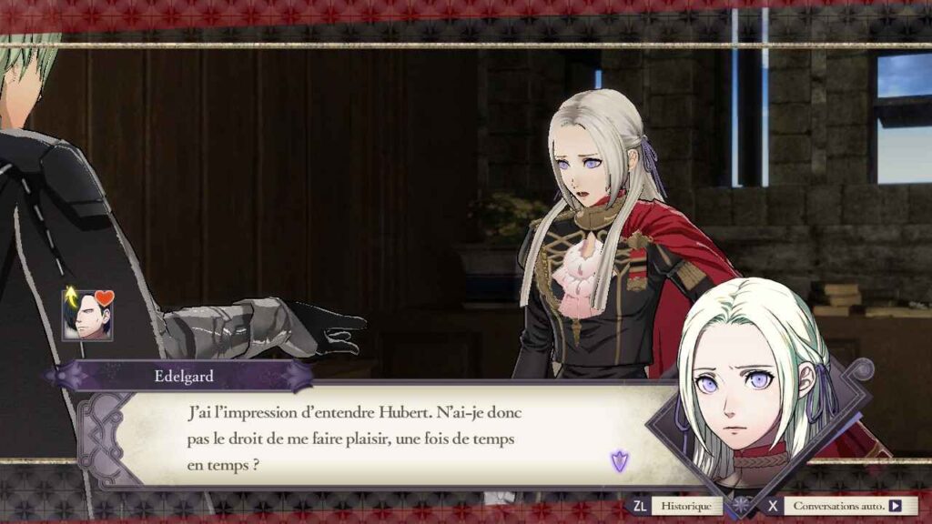 Suite du dialogue entre Edelgard et Byleth. Elle soupire, cette réponse trop sérieuse lui parait digne d'Hubert, son vassal. Une incône indique que la relation entre Byleth et Hubert s'est améliorée.